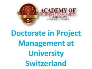 Doctorate in Project
Management at
University
Switzerland
 