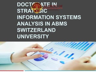 DOCTORATE IN
STRATEGIC
INFORMATION SYSTEMS
ANALYSIS IN ABMS
SWITZERLAND
UNIVERSITY
 