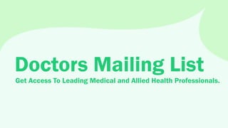 Doctors Mailing List
https://www.fountmedia.com/doctors-mailing-list/
Get Access To Leading Medical and Allied Health Professionals.
 