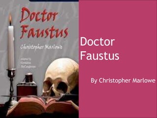 Doctor
Faustus
By Christopher Marlowe
 