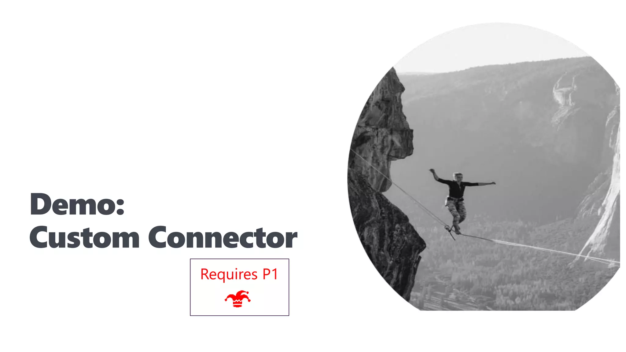 Demo:
Custom Connector
Requires P1
 