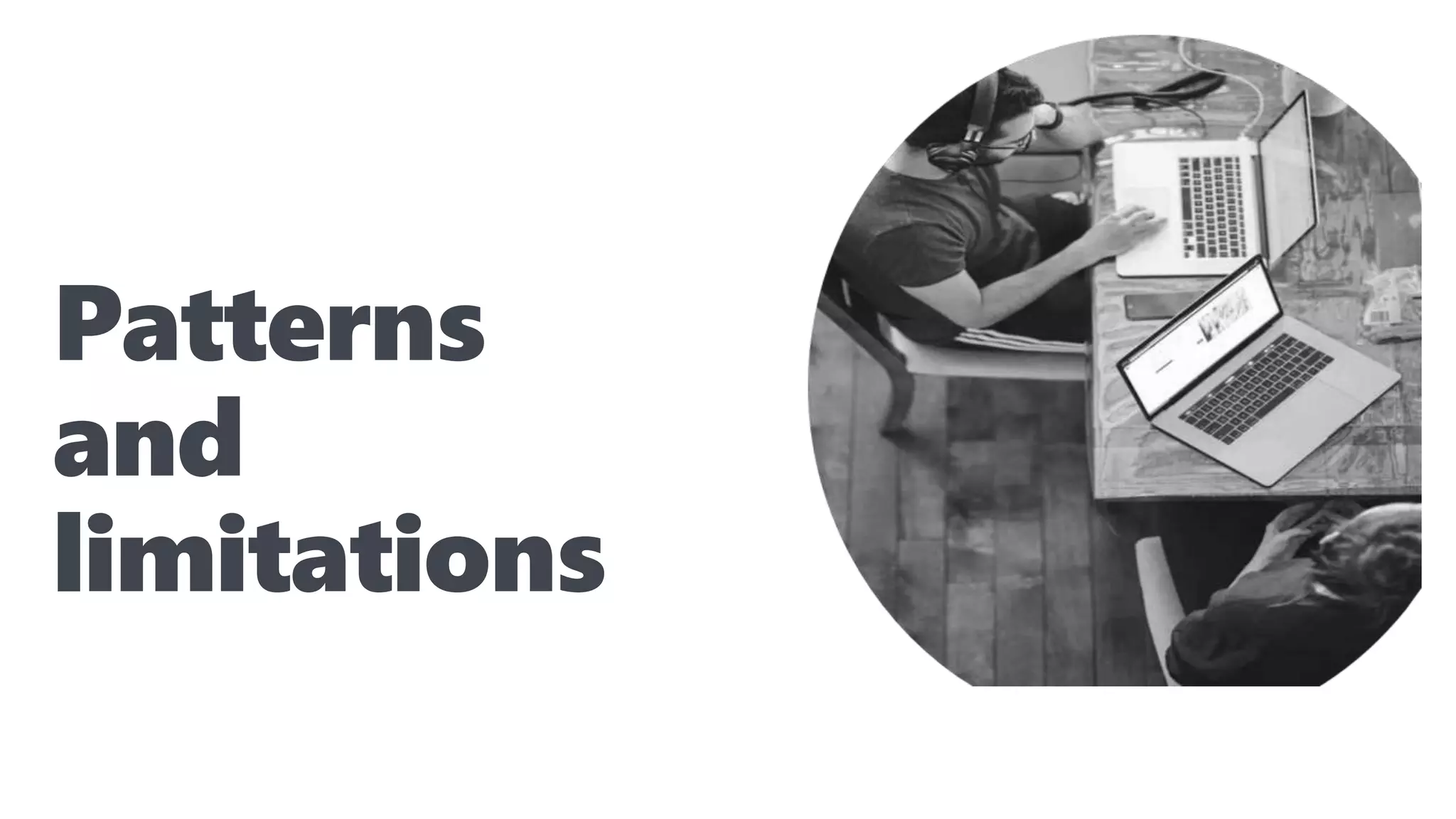 Patterns
and
limitations
 