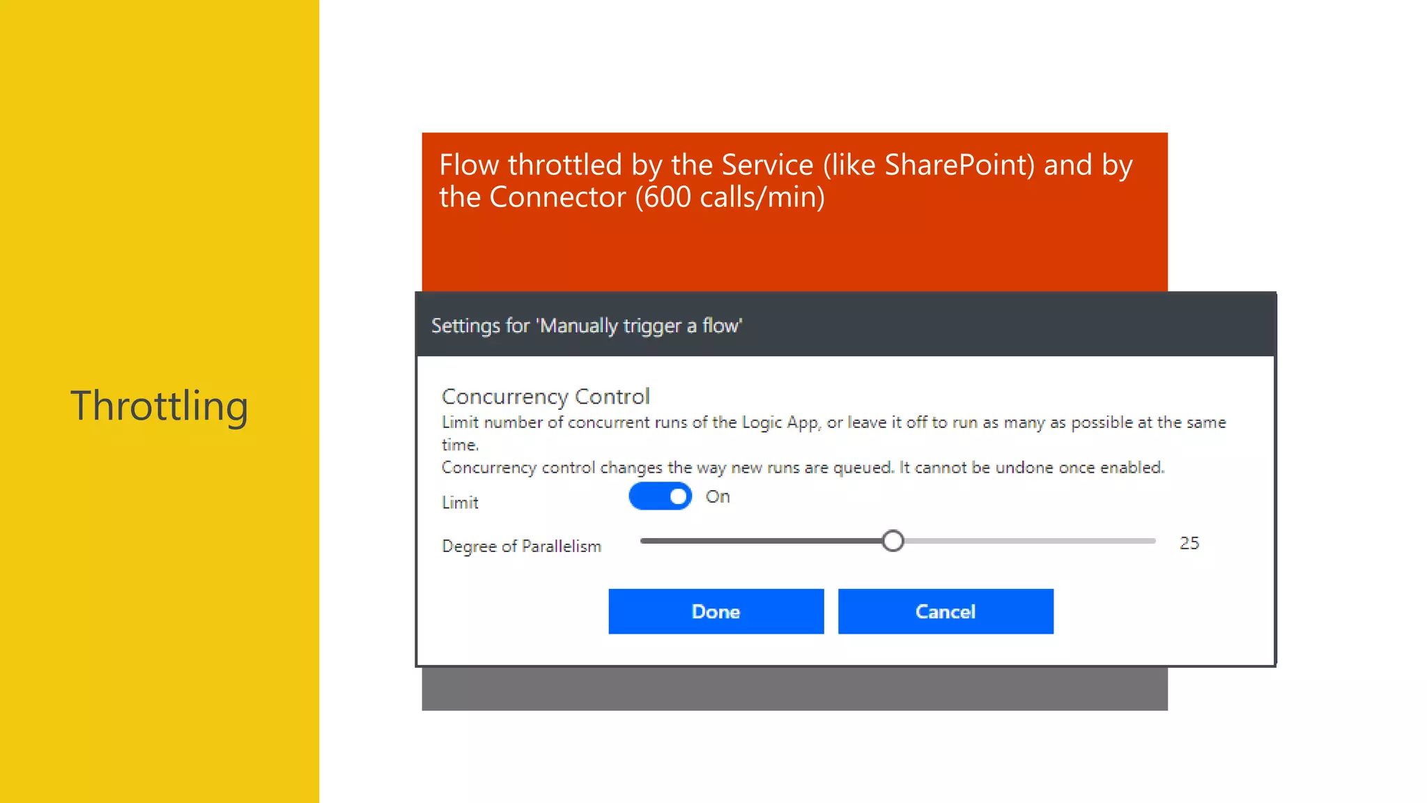 Adapt retry policy
Reduce flow concurrency
Use several connectors
Error HTTP 429 : « I’m too busy » come later (in 10 sec)
Flow throttled by the Service (like SharePoint) and by
the Connector (600 calls/min)
Throttling
 