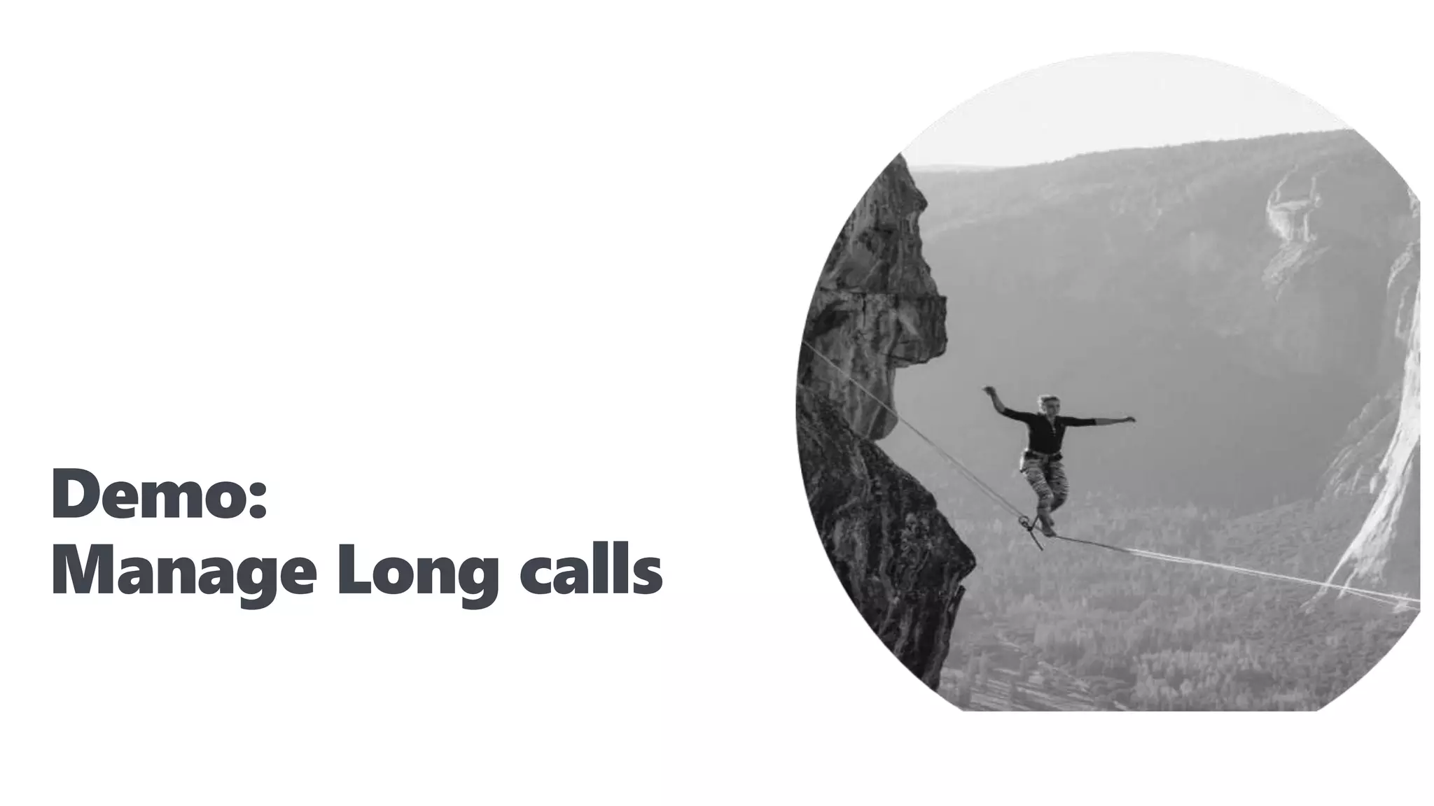 Demo:
Manage Long calls
 