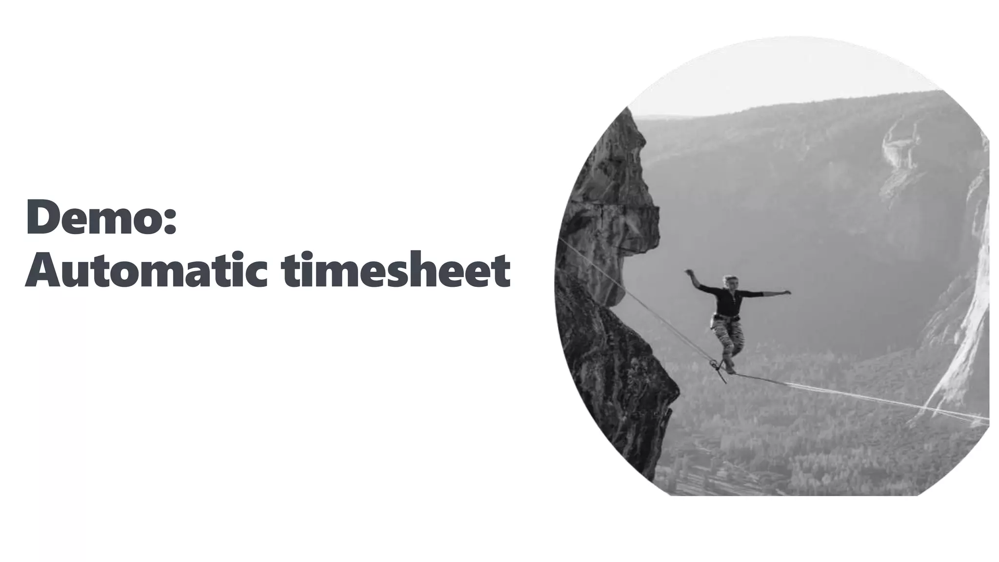 Demo:
Automatic timesheet
 