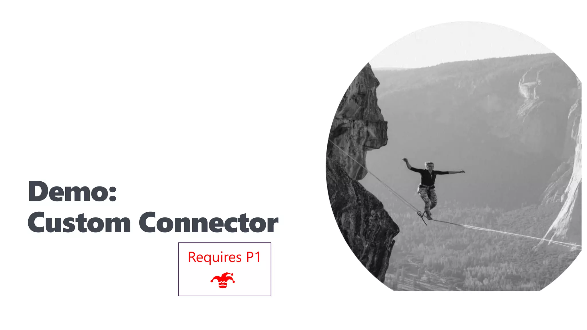 Demo:
Custom Connector
Requires P1
 