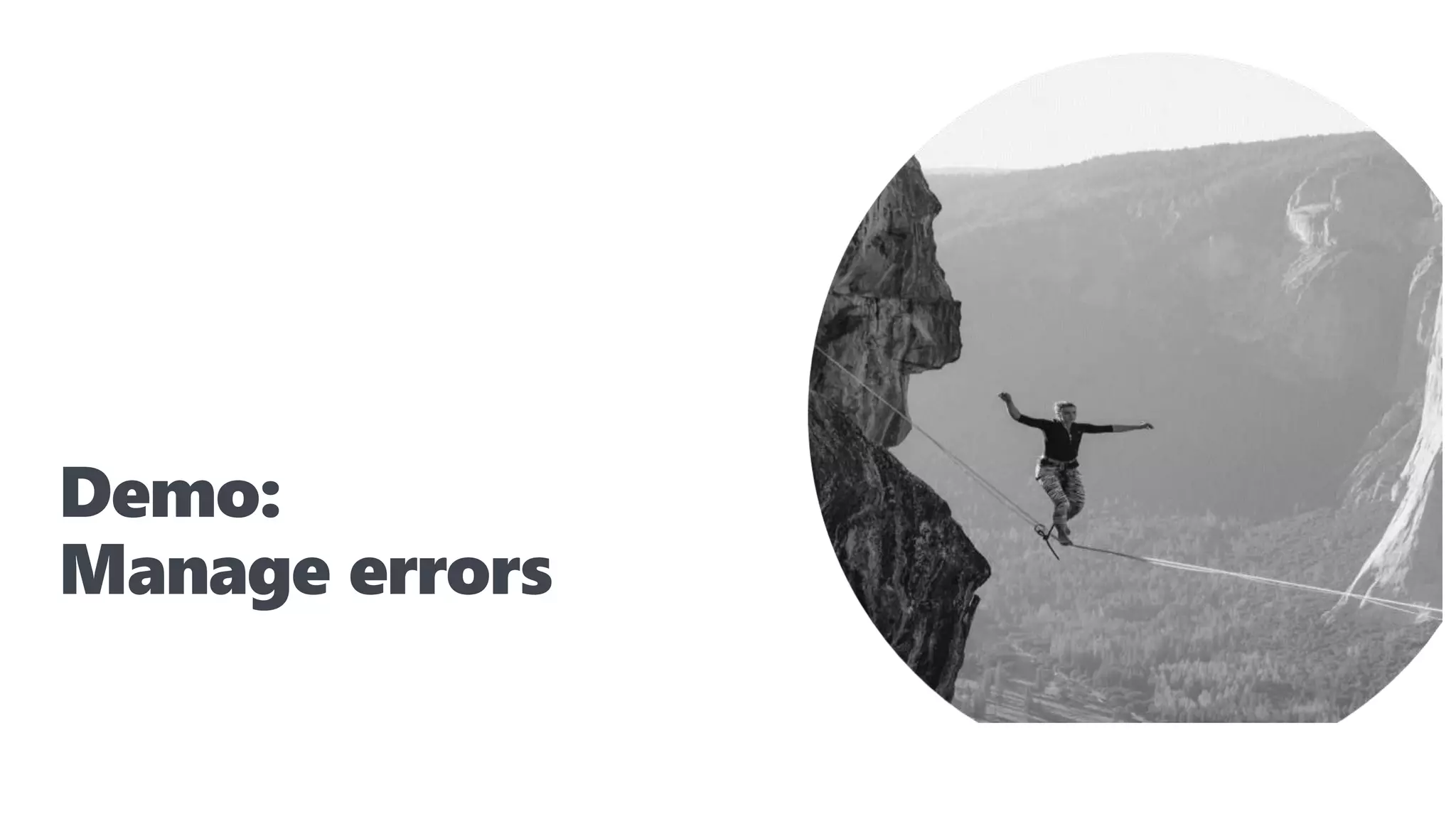 Demo:
Manage errors
 