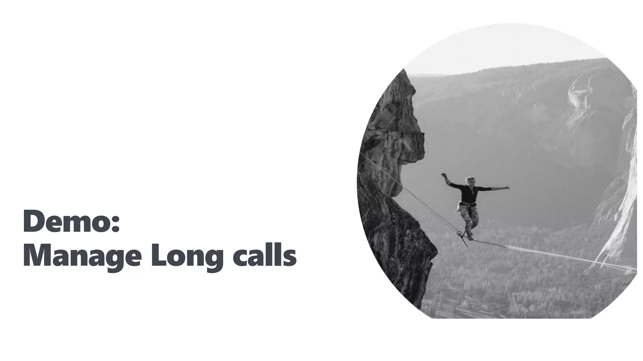 Demo:
Manage Long calls
 