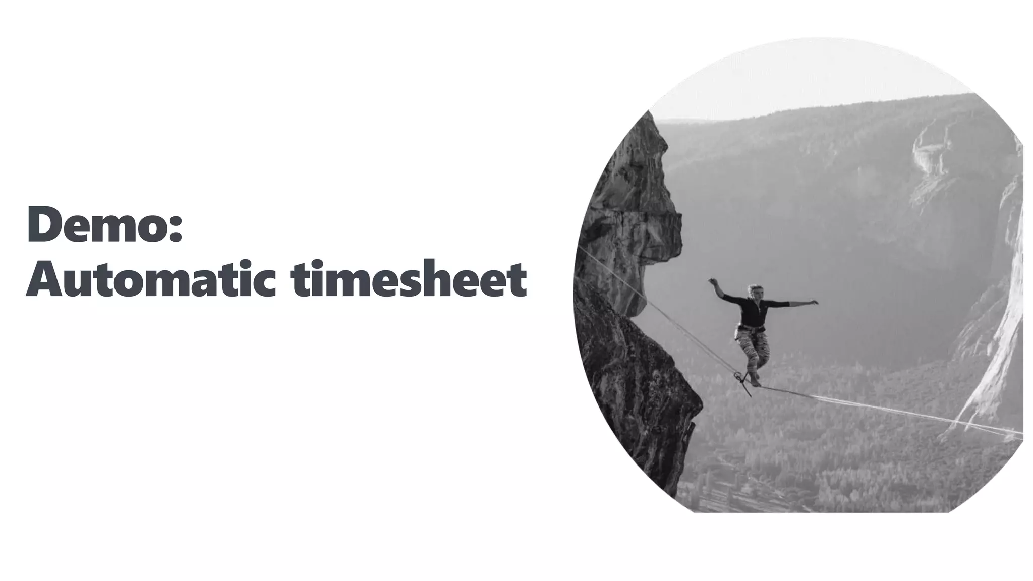 Demo:
Automatic timesheet
 