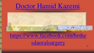 Doctor Hamid Kazemi

https://www.facebook.com/bethe
sdaoralsurgery

 