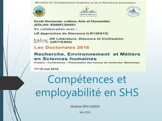 Compétences et
employabilité en SHS
Mokhtar BEN HENDA
Mai 2016
 