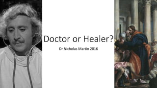 Doctor or Healer?
Dr Nicholas Martin 2016
 
