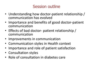 Session outline
• Understanding how doctor-patient relationship /
communication has evolved
• Importance and benefits of g...