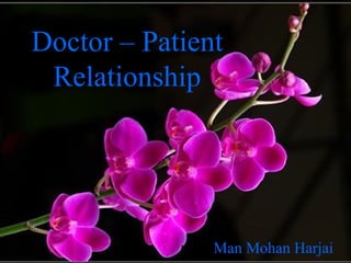 Doctor – Patient
Relationship
Man Mohan Harjai
 