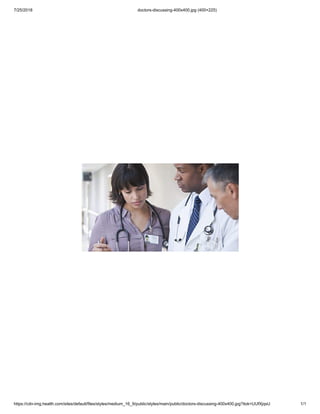 7/25/2018 doctors-discussing-400x400.jpg (400×225)
https://cdn-img.health.com/sites/default/files/styles/medium_16_9/public/styles/main/public/doctors-discussing-400x400.jpg?itok=UUfXjqsU 1/1
 