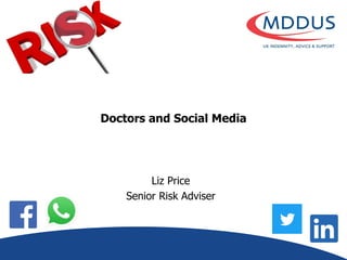 Doctors and Social Media
Liz Price
Senior Risk Adviser
 