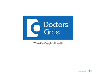 1
We‘re the Google of Health
CONFIDENTIAL
 