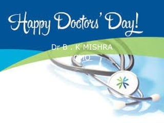 Dr B . K MISHRA
CMO
 