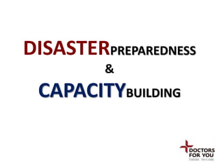 DISASTERPREPAREDNESS
         &
 CAPACITYBUILDING
 