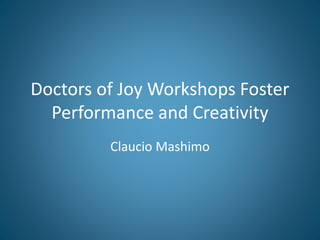 Doctors of Joy Workshops Foster
Performance and Creativity
Claucio Mashimo
 