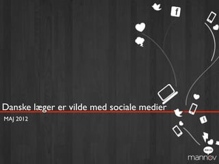 Danske læger er vilde med sociale medier
MAJ 2012

1

 