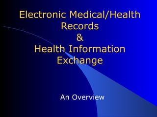 Electronic Medical/Health Records & Health Information Exchange An Overview 