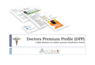 Doctors Premium Profile (DPP)
    a Mini Website on India’s premier Healthcare Portal
 