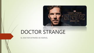 DOCTOR STRANGE
EL DOCTOR EXTRAÑO DE MARVEL
 