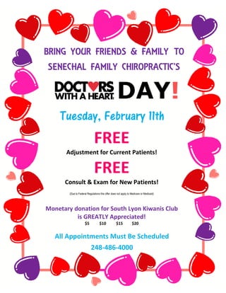 BRING YOUR FRIENDS & FAMILY TO
SENECHAL FAMILY CHIROPRACTIC’S

DAY!
Tuesday, February 11th

FREE
Adjustment for Current Patients!

FREE
Consult & Exam for New Patients!
(Due to Federal Regulations this offer does not apply to Medicare or Medicaid)

Monetary donation for South Lyon Kiwanis Club
is GREATLY Appreciated!
$5

$10

$15

$20

All Appointments Must Be Scheduled
248-486-4000

 