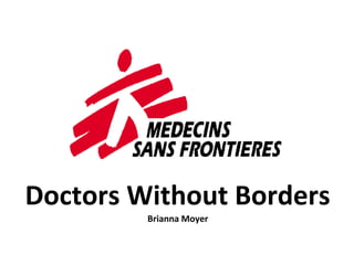 Doctors Without Borders
         Brianna Moyer
 