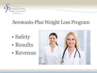 Serotonin-Plus Weight Loss Program 
• Safety 
• Results 
• Revenue 
 