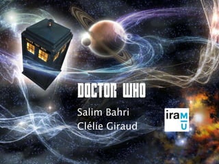 Salim Bahri
Clélie Giraud
Doctor Who
 