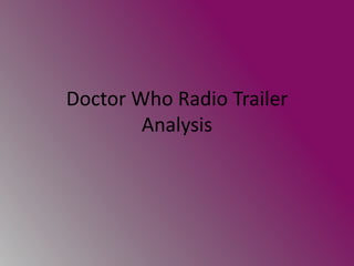 Doctor Who Radio Trailer 
Analysis 
 