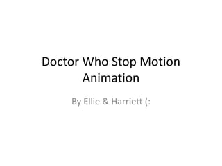 Doctor Who Stop Motion Animation<br />By Ellie & Harriett (:<br />