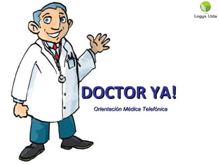 DOCTOR YA!
 Orientación Médica Telefónica
 