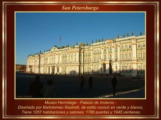 Museo Hermitage - Palacio de Invierno -  Diseñado por Bartolomeo Rastrelli, de estilo rococó en verde y blanco,  Tiene 1057 habitaciones y salones; 1786 puertas y 1945 ventanas. San Petersburgo   