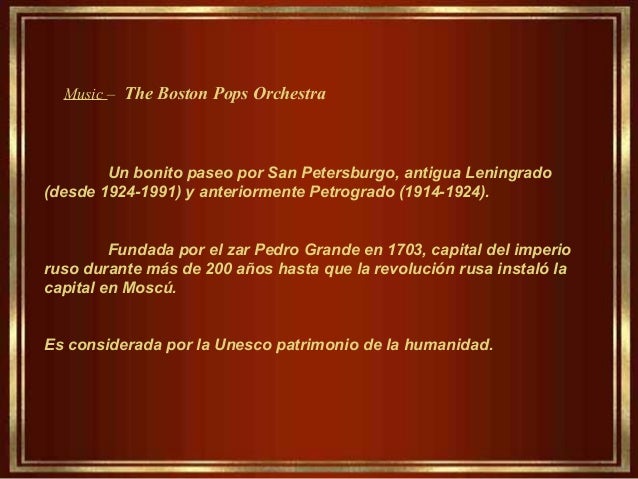 Music – The Boston Pops Orchestra
Un bonito paseo por San Petersburgo, antigua Leningrado
(desde 1924-1991) y anteriorment...