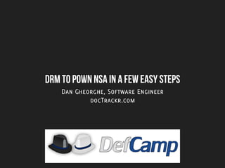 DRM to p0wn NSA in a few easy steps
Dan Gheorghe, Software Engineer
docTrackr.com

 