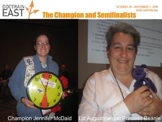 The Champion and Semifinalists Champion Jennifer McDaid posing with semifinalists. Champion Jennifer McDaid Liz Augustine and Princess Beanie 