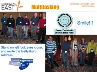 Multitasking Smile!!! Stand on left foot, eyes closed and recite the Gettysburg Address. 