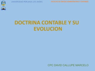 DOCTRINA CONTABLE Y SU
EVOLUCION
CPC DAVID CALLUPE MARCELO
 