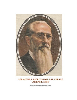 SERMONES Y ESCRITOS DEL PRESIDENTE
JOSEPH F. SMIT
http://bibliotecasud.blogspot.com/

 
