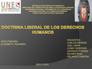 REPUBLICA BOLIVARIANA DE VENEZUELA
MINISTERIO DEL PODER POPULAR PARA LA EDUCACION SUPERIOR
UNIVERSIDAD NACIONAL EXPERIMENTAL DE LA SEGURIDAD
PROGRAMA NACIONAL DE FORMACION BOMBERIL
PUERTO AYACUCHO ESTADO AMAZONAS
FACILITADORA:
ELIZABETH NAVARRO
DISCENTES:
CARLOS MENDEZ
JOEL VIERA
JONNY MONTAÑA
JACKSON TORRES
WILMER RUIZ
ORLANDO ZAMORA
MAYO 2015
 