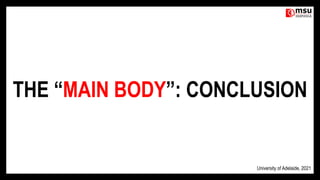 University of Adelaide, 2021
THE “MAIN BODY”: CONCLUSION
 
