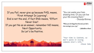 "You can waste your lives
drawing lines. Or you can live
your life crossing them."
- Shonda Rhimes
“When you do things from the soul, you feel a
river moving in you, a joy.”
~ Jalaluddin ar-Rumi
"Your time is limited, so
don't waste it living
someone else's life."
-Steve Jobs
 