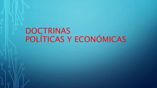 DOCTRINAS
POLÍTICAS Y ECONÓMICAS
 