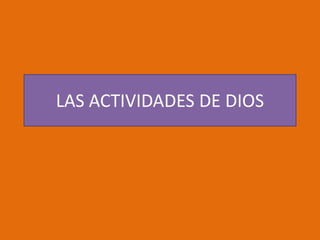 LAS ACTIVIDADES DE DIOS
 