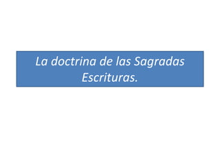 La doctrina de las Sagradas
Escrituras.
 