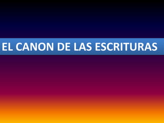 EL CANON DE LAS ESCRITURAS
 