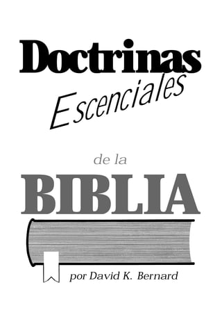 Doctrinas
       ciales
 E scen
       de la


BIBLIA
   por David K. Bernard
 